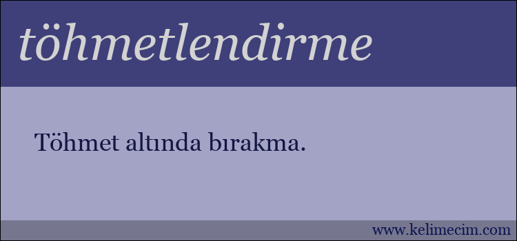 töhmetlendirme kelimesinin anlamı ne demek?