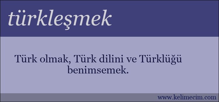 türkleşmek kelimesinin anlamı ne demek?