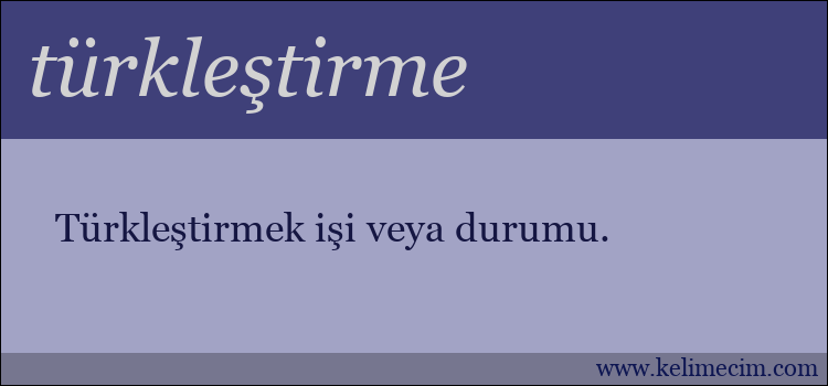 türkleştirme kelimesinin anlamı ne demek?