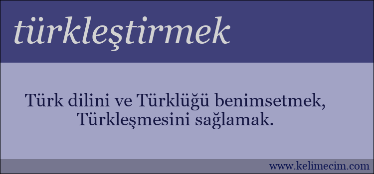 türkleştirmek kelimesinin anlamı ne demek?