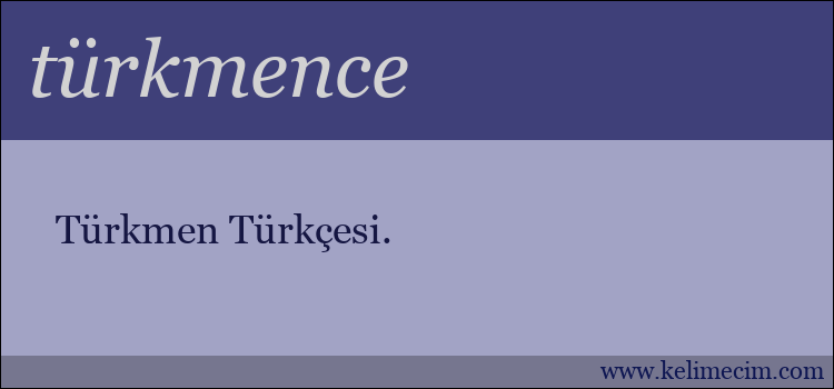 türkmence kelimesinin anlamı ne demek?