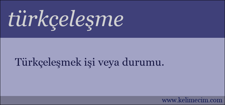 türkçeleşme kelimesinin anlamı ne demek?