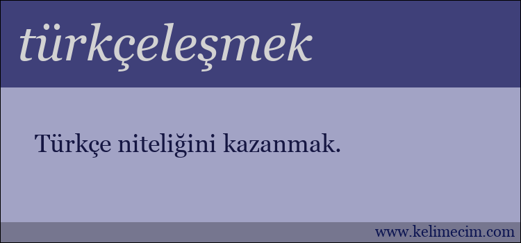 türkçeleşmek kelimesinin anlamı ne demek?