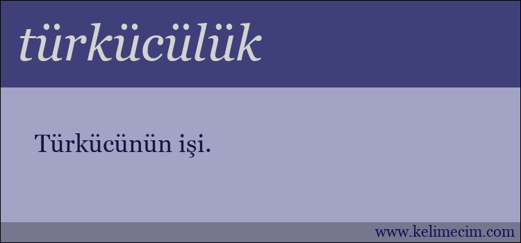 türkücülük kelimesinin anlamı ne demek?