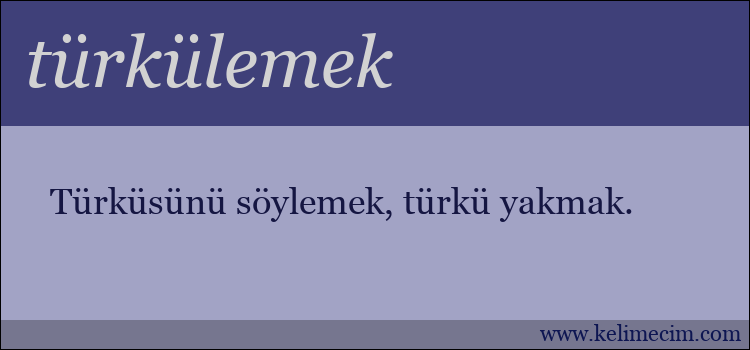 türkülemek kelimesinin anlamı ne demek?