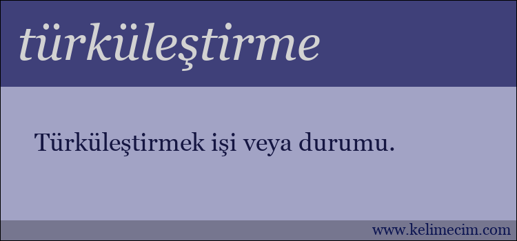 türküleştirme kelimesinin anlamı ne demek?