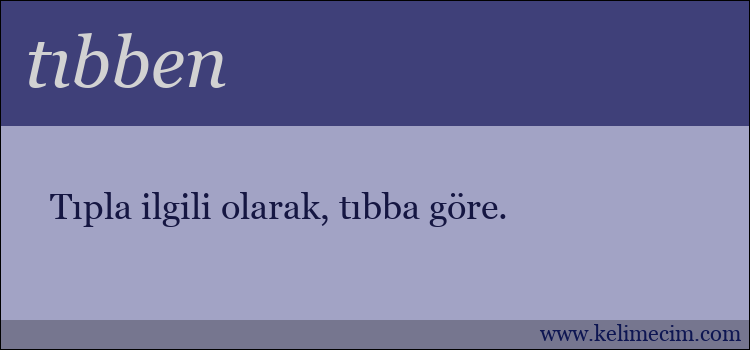 tıbben kelimesinin anlamı ne demek?