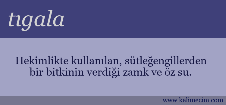 tıgala kelimesinin anlamı ne demek?