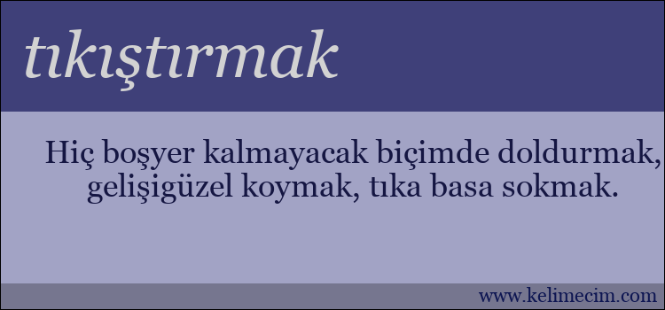 tıkıştırmak kelimesinin anlamı ne demek?