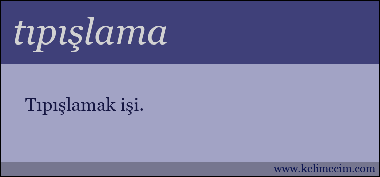 tıpışlama kelimesinin anlamı ne demek?