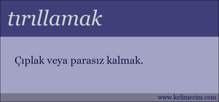 tırıllamak kelimesinin anlamı ne demek?