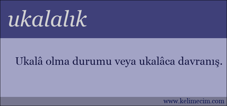 ukalalık kelimesinin anlamı ne demek?