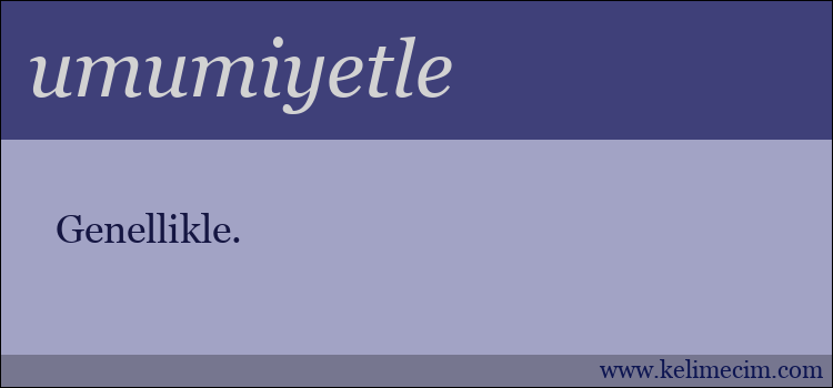 umumiyetle kelimesinin anlamı ne demek?