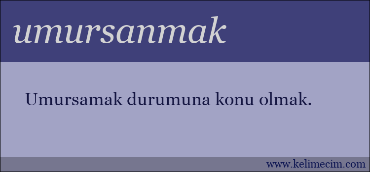 umursanmak kelimesinin anlamı ne demek?