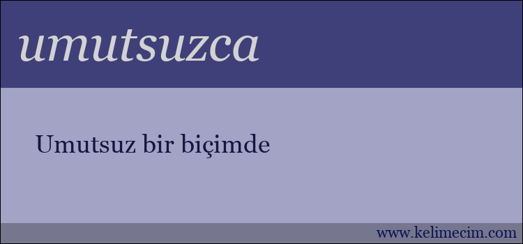 umutsuzca kelimesinin anlamı ne demek?