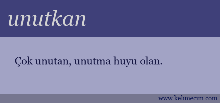 unutkan kelimesinin anlamı ne demek?