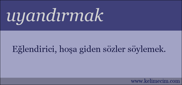 uyandırmak kelimesinin anlamı ne demek?