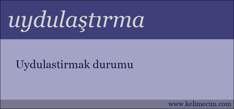 uydulaştırma kelimesinin anlamı ne demek?