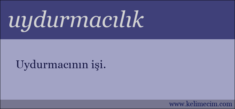 uydurmacılık kelimesinin anlamı ne demek?