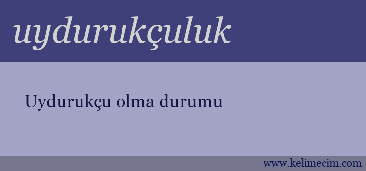 uydurukçuluk kelimesinin anlamı ne demek?