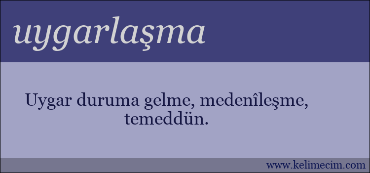 uygarlaşma kelimesinin anlamı ne demek?