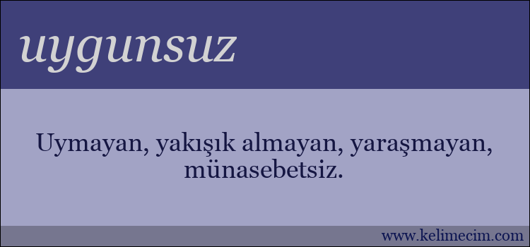 uygunsuz kelimesinin anlamı ne demek?