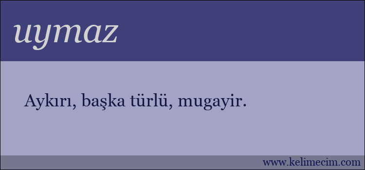 uymaz kelimesinin anlamı ne demek?