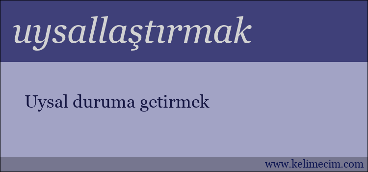 uysallaştırmak kelimesinin anlamı ne demek?