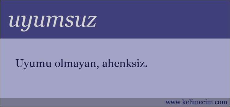 uyumsuz kelimesinin anlamı ne demek?