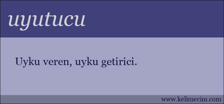 uyutucu kelimesinin anlamı ne demek?