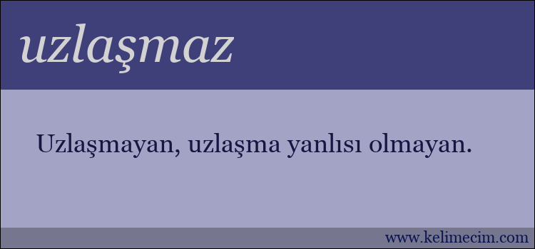 uzlaşmaz kelimesinin anlamı ne demek?