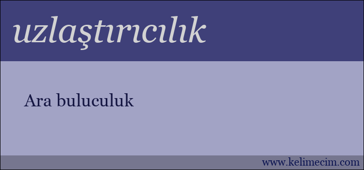 uzlaştırıcılık kelimesinin anlamı ne demek?