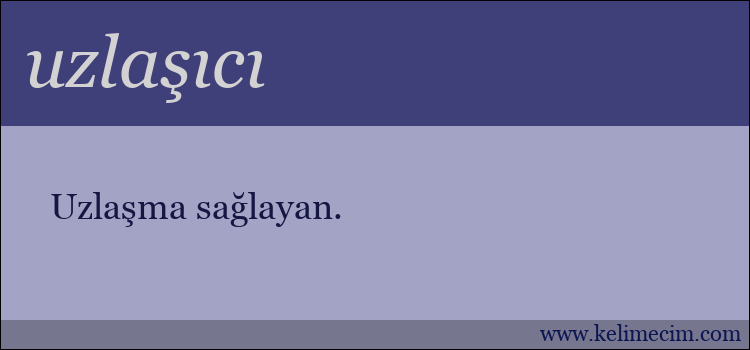 uzlaşıcı kelimesinin anlamı ne demek?