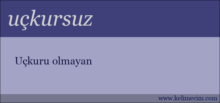 uçkursuz kelimesinin anlamı ne demek?