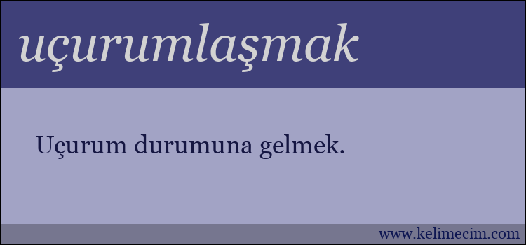 uçurumlaşmak kelimesinin anlamı ne demek?