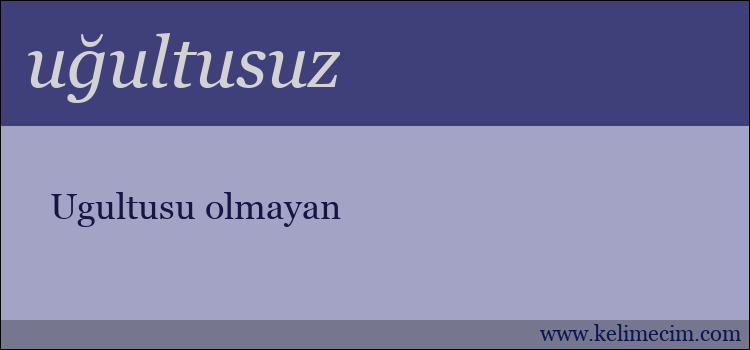 uğultusuz kelimesinin anlamı ne demek?