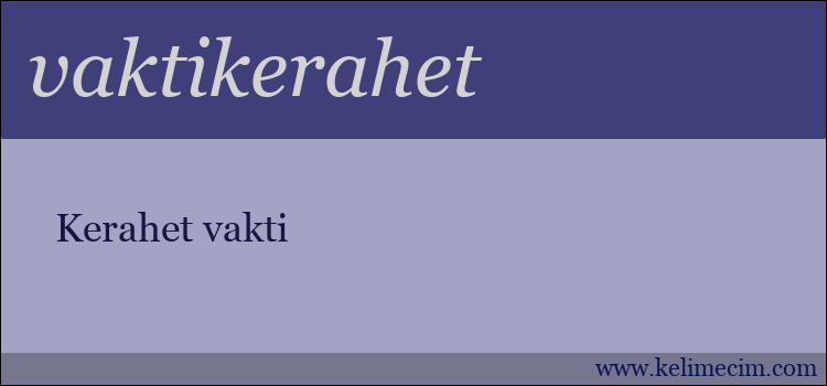 vaktikerahet kelimesinin anlamı ne demek?