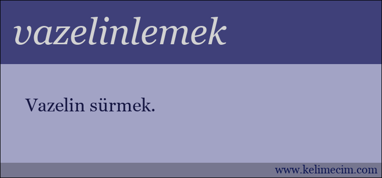 vazelinlemek kelimesinin anlamı ne demek?