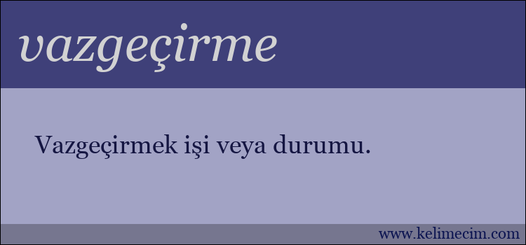 vazgeçirme kelimesinin anlamı ne demek?