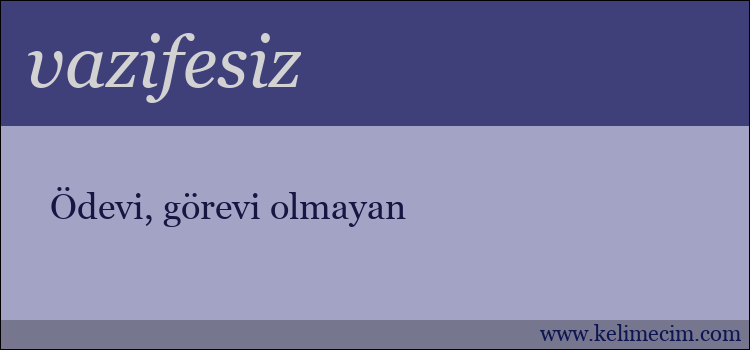 vazifesiz kelimesinin anlamı ne demek?