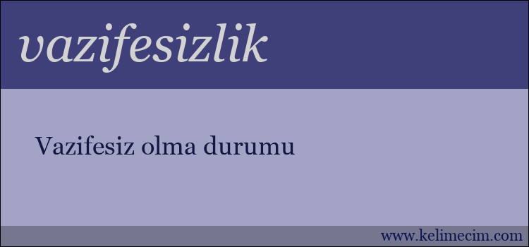 vazifesizlik kelimesinin anlamı ne demek?