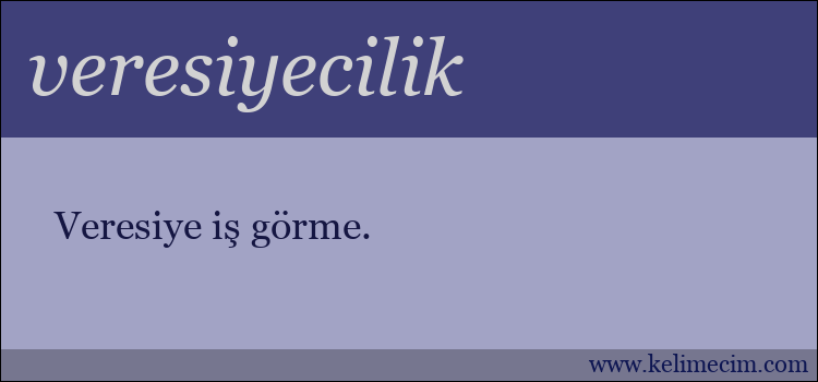 veresiyecilik kelimesinin anlamı ne demek?