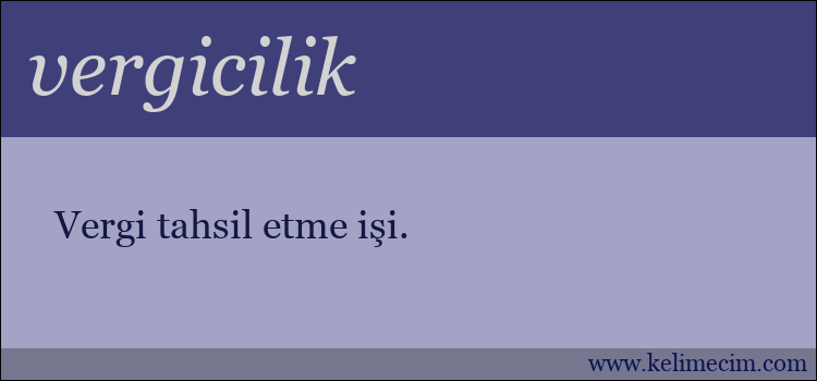 vergicilik kelimesinin anlamı ne demek?