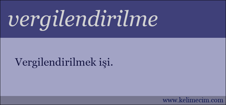 vergilendirilme kelimesinin anlamı ne demek?