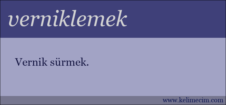 verniklemek kelimesinin anlamı ne demek?