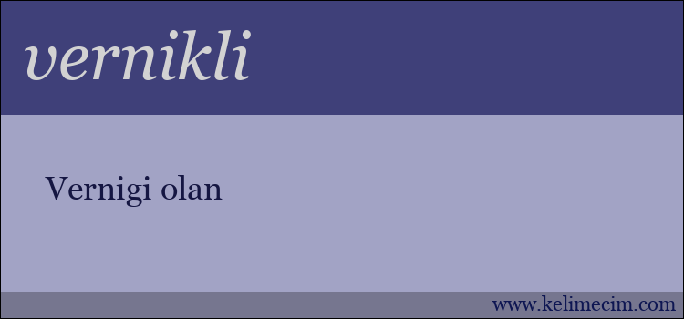 vernikli kelimesinin anlamı ne demek?