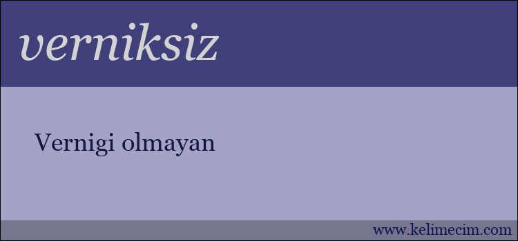 verniksiz kelimesinin anlamı ne demek?