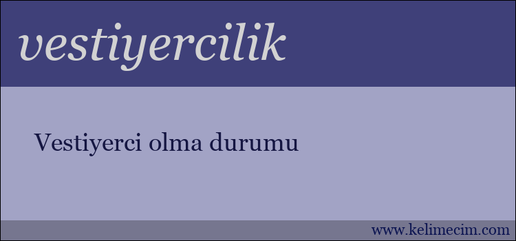 vestiyercilik kelimesinin anlamı ne demek?