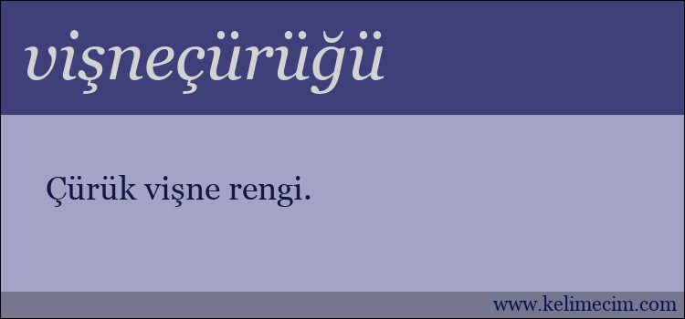 vişneçürüğü kelimesinin anlamı ne demek?