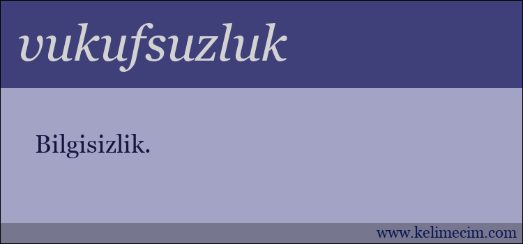 vukufsuzluk kelimesinin anlamı ne demek?